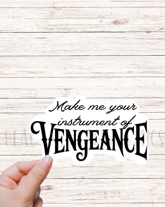 Make me your instrument of Vengeance sticker