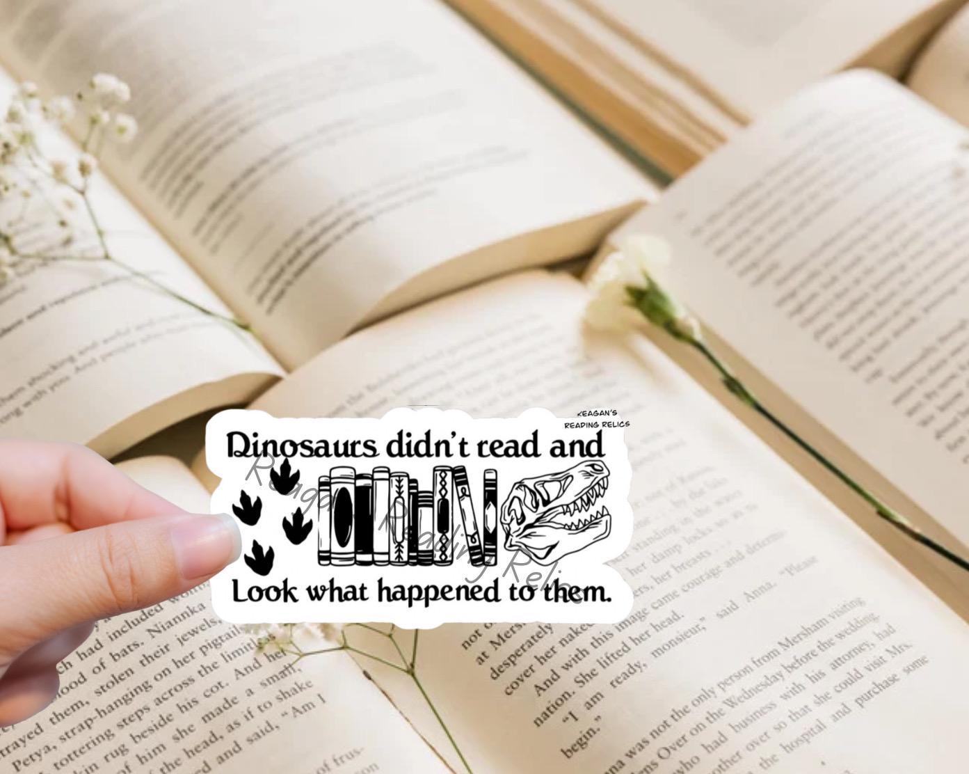 Dinosaurs didnt read and look what happened to them