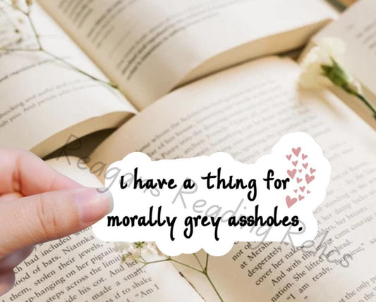 I have a thing for morally grey assholes
